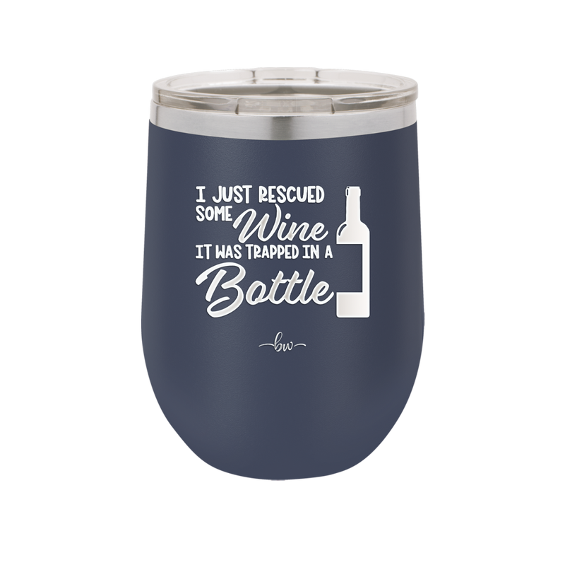 I Just Rescued Some Wine it Was Trapped in a Bottle - Laser Engraved Stainless Steel Drinkware - 2115 -