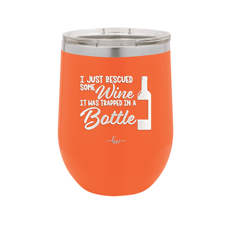I Just Rescued Some Wine it Was Trapped in a Bottle - Laser Engraved Stainless Steel Drinkware - 2115 -