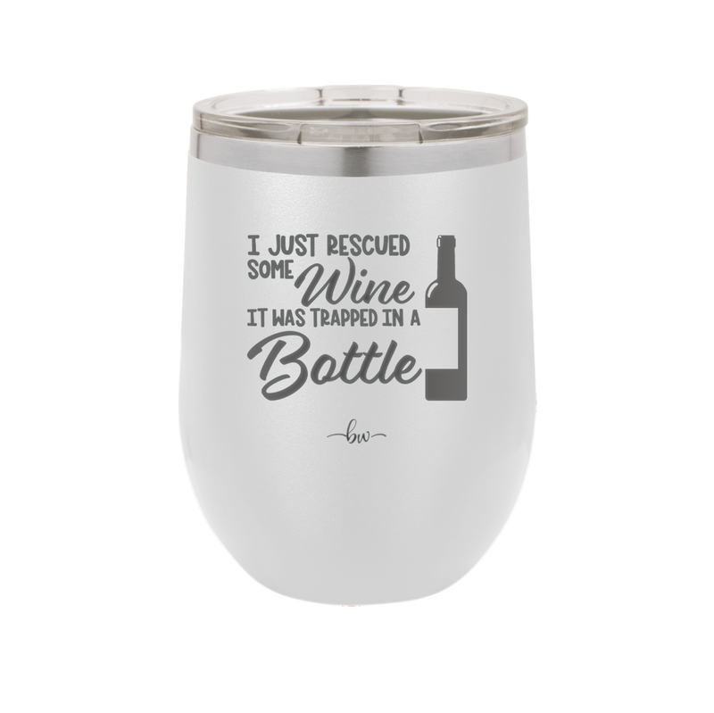 I Just Rescued Some Wine it Was Trapped in a Bottle - Laser Engraved Stainless Steel Drinkware - 2115 -