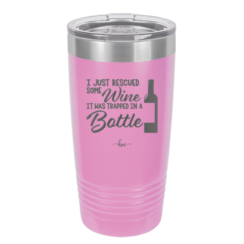 I Just Rescued Some Wine it Was Trapped in a Bottle - Laser Engraved Stainless Steel Drinkware - 2115 -
