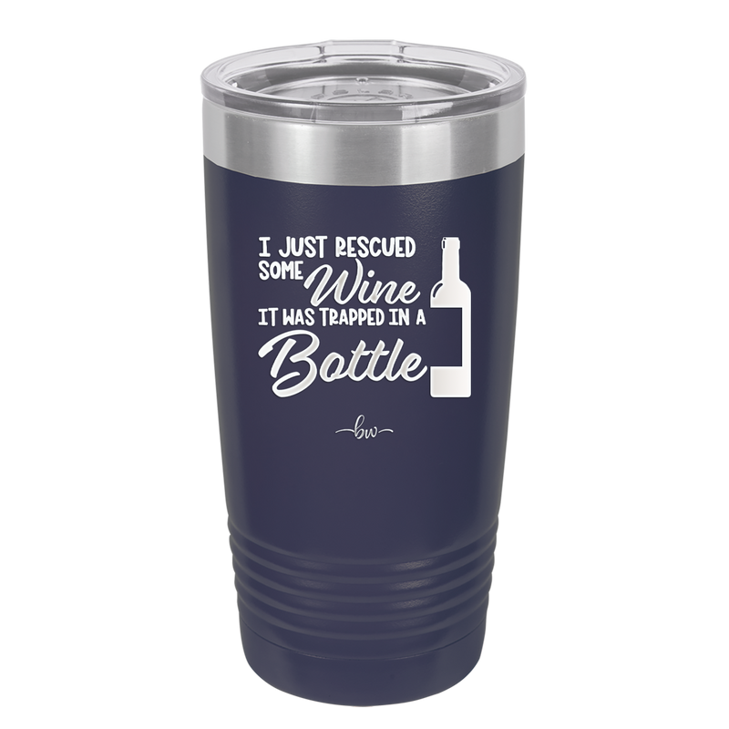I Just Rescued Some Wine it Was Trapped in a Bottle - Laser Engraved Stainless Steel Drinkware - 2115 -