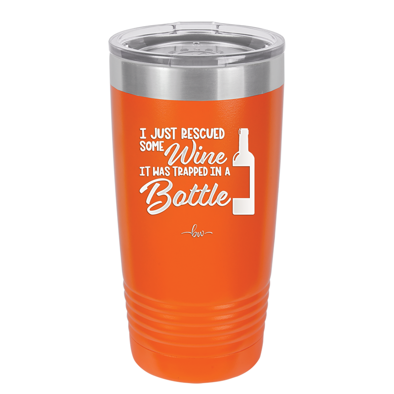I Just Rescued Some Wine it Was Trapped in a Bottle - Laser Engraved Stainless Steel Drinkware - 2115 -
