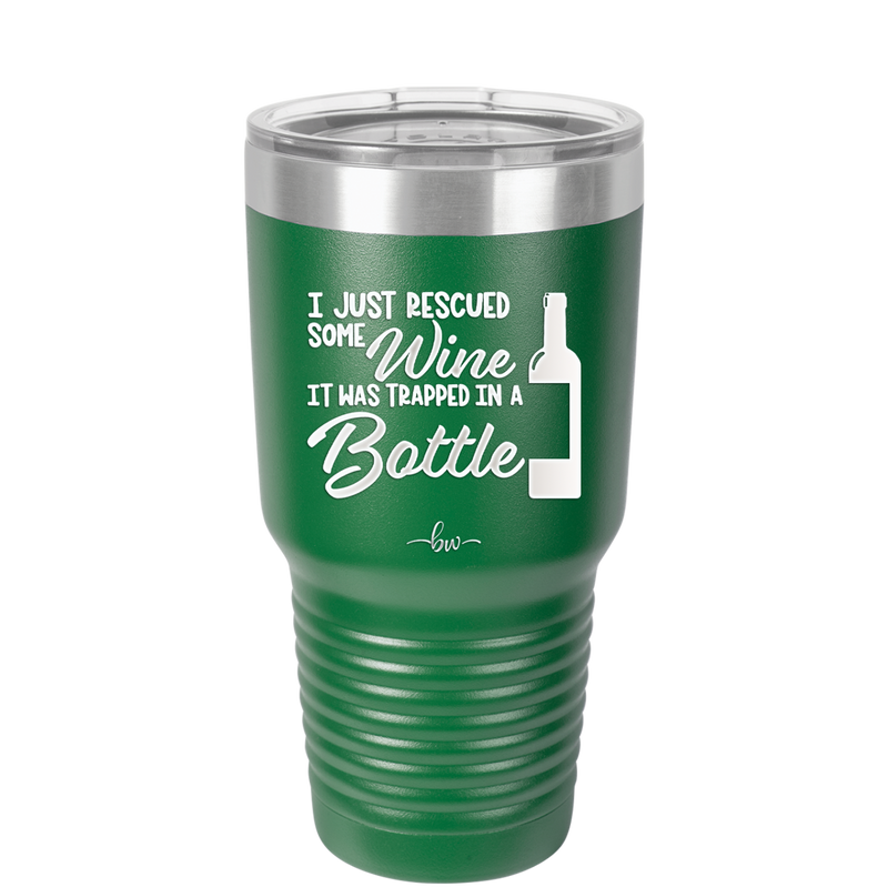 I Just Rescued Some Wine it Was Trapped in a Bottle - Laser Engraved Stainless Steel Drinkware - 2115 -