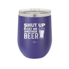 Shut Up and Get Me Another Beer - Laser Engraved Stainless Steel Drinkware - 2116 -