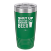 Shut Up and Get Me Another Beer - Laser Engraved Stainless Steel Drinkware - 2116 -