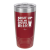 Shut Up and Get Me Another Beer - Laser Engraved Stainless Steel Drinkware - 2116 -
