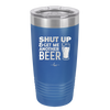 Shut Up and Get Me Another Beer - Laser Engraved Stainless Steel Drinkware - 2116 -
