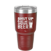 Shut Up and Get Me Another Beer - Laser Engraved Stainless Steel Drinkware - 2116 -