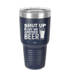 Shut Up and Get Me Another Beer - Laser Engraved Stainless Steel Drinkware - 2116 -