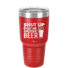 Shut Up and Get Me Another Beer - Laser Engraved Stainless Steel Drinkware - 2116 -