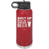 Shut Up and Get Me Another Beer - Laser Engraved Stainless Steel Drinkware - 2116 -