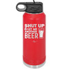 Shut Up and Get Me Another Beer - Laser Engraved Stainless Steel Drinkware - 2116 -