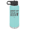 Shut Up and Get Me Another Beer - Laser Engraved Stainless Steel Drinkware - 2116 -
