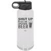 Shut Up and Get Me Another Beer - Laser Engraved Stainless Steel Drinkware - 2116 -