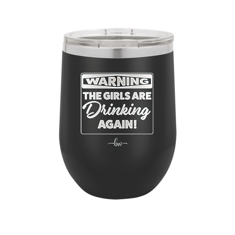Warning the Girls are Drinking Again - Laser Engraved Stainless Steel Drinkware - 2117 -