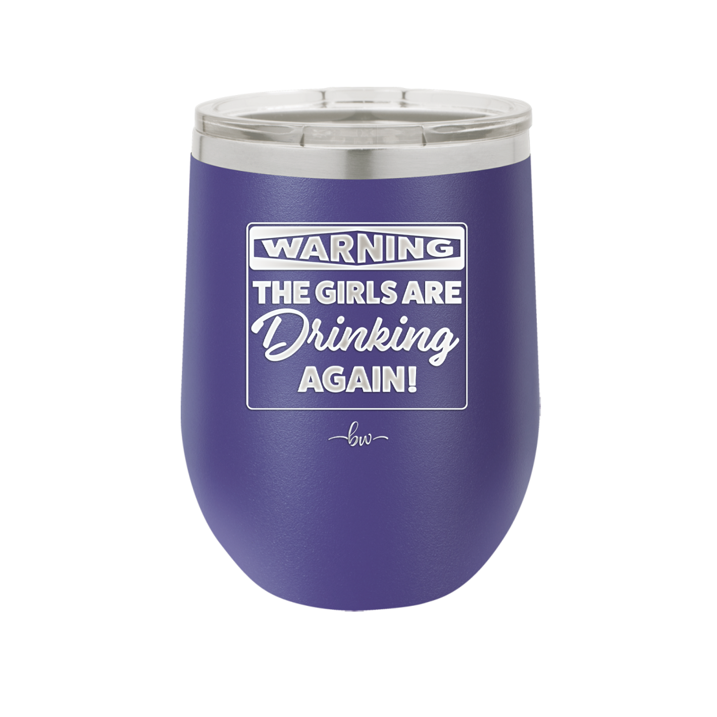 Warning the Girls are Drinking Again - Laser Engraved Stainless Steel Drinkware - 2117 -
