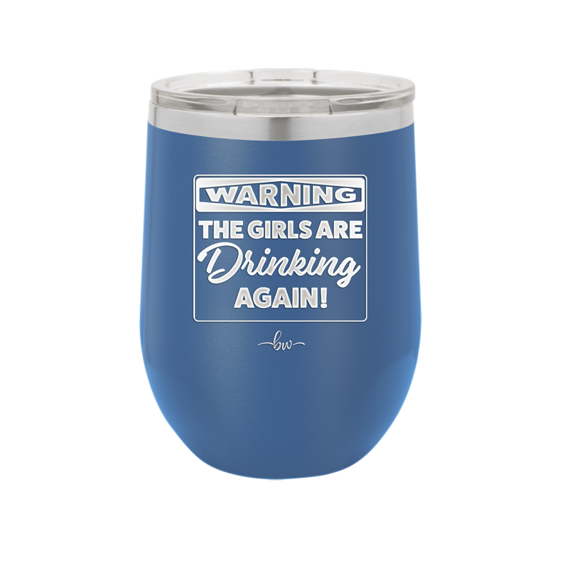 Warning the Girls are Drinking Again - Laser Engraved Stainless Steel Drinkware - 2117 -