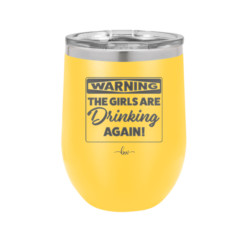 Warning the Girls are Drinking Again - Laser Engraved Stainless Steel Drinkware - 2117 -