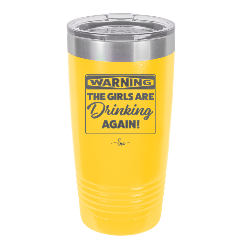 Warning the Girls are Drinking Again - Laser Engraved Stainless Steel Drinkware - 2117 -