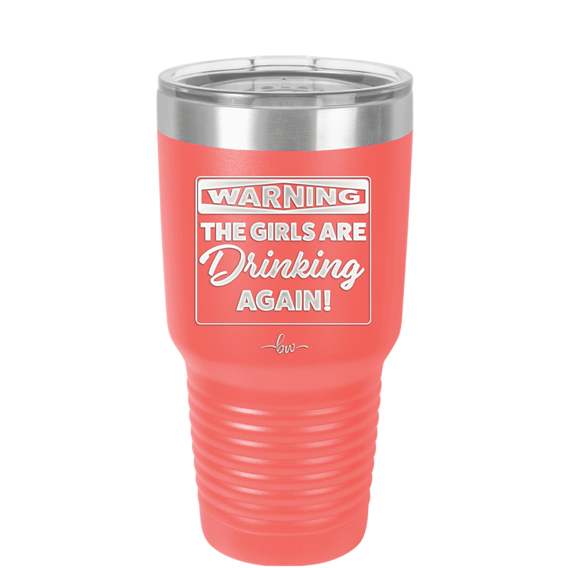 Warning the Girls are Drinking Again - Laser Engraved Stainless Steel Drinkware - 2117 -