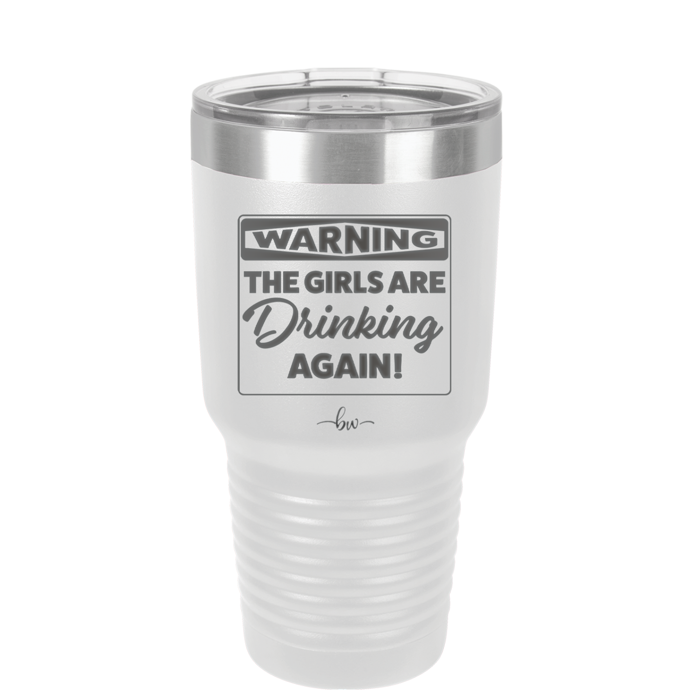 Warning the Girls are Drinking Again - Laser Engraved Stainless Steel Drinkware - 2117 -