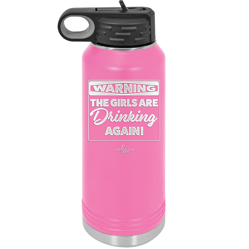 Warning the Girls are Drinking Again - Laser Engraved Stainless Steel Drinkware - 2117 -