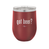 Got Beer? - Laser Engraved Stainless Steel Drinkware - 2118 -