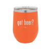 Got Beer? - Laser Engraved Stainless Steel Drinkware - 2118 -