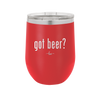 Got Beer? - Laser Engraved Stainless Steel Drinkware - 2118 -