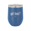 Got Beer? - Laser Engraved Stainless Steel Drinkware - 2118 -