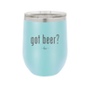 Got Beer? - Laser Engraved Stainless Steel Drinkware - 2118 -