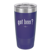 Got Beer? - Laser Engraved Stainless Steel Drinkware - 2118 -