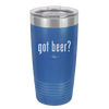 Got Beer? - Laser Engraved Stainless Steel Drinkware - 2118 -