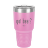 Got Beer? - Laser Engraved Stainless Steel Drinkware - 2118 -