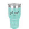 Got Beer? - Laser Engraved Stainless Steel Drinkware - 2118 -