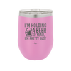 I'm Holding a Beer So Yeah I'm Pretty Busy - Laser Engraved Stainless Steel Drinkware - 2119 -