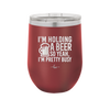 I'm Holding a Beer So Yeah I'm Pretty Busy - Laser Engraved Stainless Steel Drinkware - 2119 -