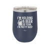 I'm Holding a Beer So Yeah I'm Pretty Busy - Laser Engraved Stainless Steel Drinkware - 2119 -