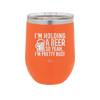 I'm Holding a Beer So Yeah I'm Pretty Busy - Laser Engraved Stainless Steel Drinkware - 2119 -