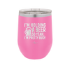 I'm Holding a Beer So Yeah I'm Pretty Busy - Laser Engraved Stainless Steel Drinkware - 2119 -