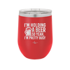 I'm Holding a Beer So Yeah I'm Pretty Busy - Laser Engraved Stainless Steel Drinkware - 2119 -