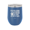I'm Holding a Beer So Yeah I'm Pretty Busy - Laser Engraved Stainless Steel Drinkware - 2119 -
