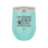 I'm Holding a Beer So Yeah I'm Pretty Busy - Laser Engraved Stainless Steel Drinkware - 2119 -