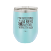 I'm Holding a Beer So Yeah I'm Pretty Busy - Laser Engraved Stainless Steel Drinkware - 2119 -