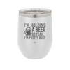 I'm Holding a Beer So Yeah I'm Pretty Busy - Laser Engraved Stainless Steel Drinkware - 2119 -