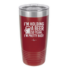 I'm Holding a Beer So Yeah I'm Pretty Busy - Laser Engraved Stainless Steel Drinkware - 2119 -