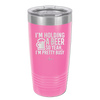 I'm Holding a Beer So Yeah I'm Pretty Busy - Laser Engraved Stainless Steel Drinkware - 2119 -