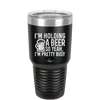 I'm Holding a Beer So Yeah I'm Pretty Busy - Laser Engraved Stainless Steel Drinkware - 2119 -