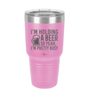 I'm Holding a Beer So Yeah I'm Pretty Busy - Laser Engraved Stainless Steel Drinkware - 2119 -