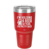 I'm Holding a Beer So Yeah I'm Pretty Busy - Laser Engraved Stainless Steel Drinkware - 2119 -